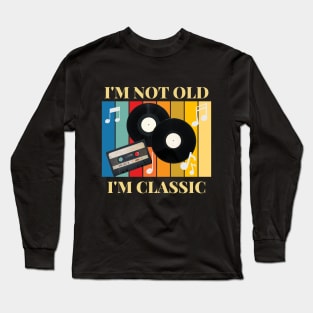 I am not old I am classic Long Sleeve T-Shirt